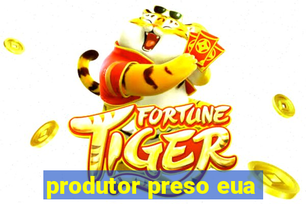 produtor preso eua